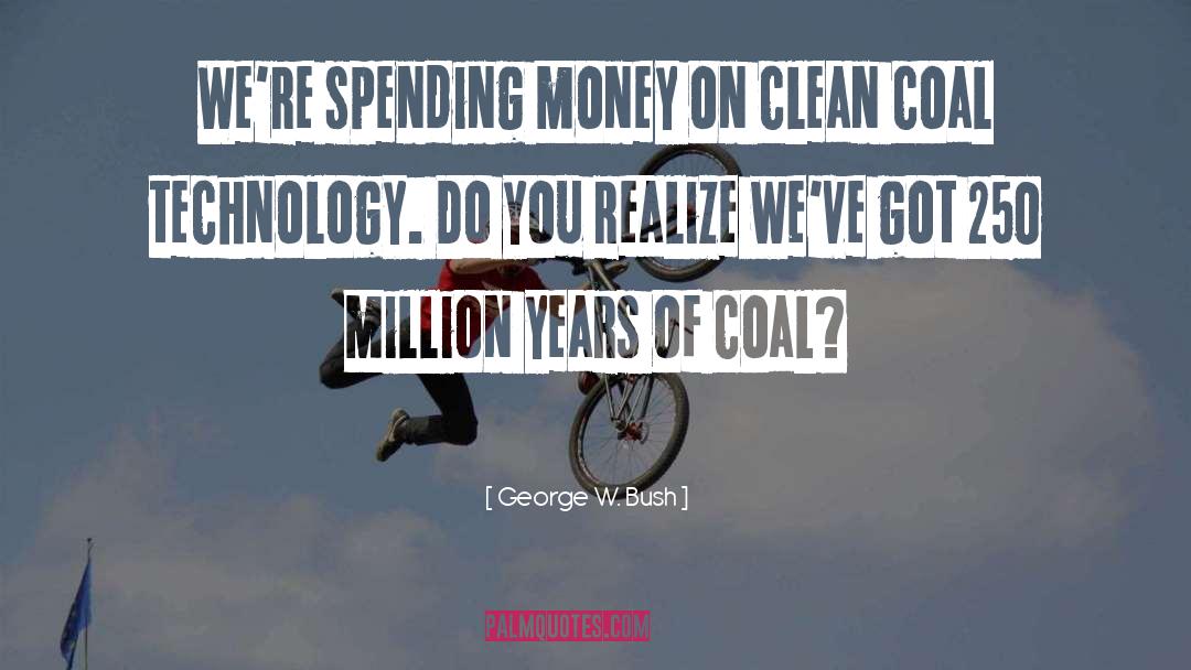 Spending Money quotes by George W. Bush