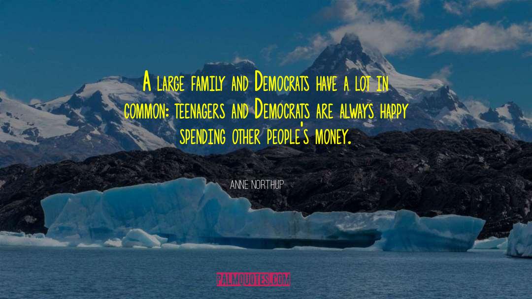 Spending Other People 27s Money quotes by Anne Northup