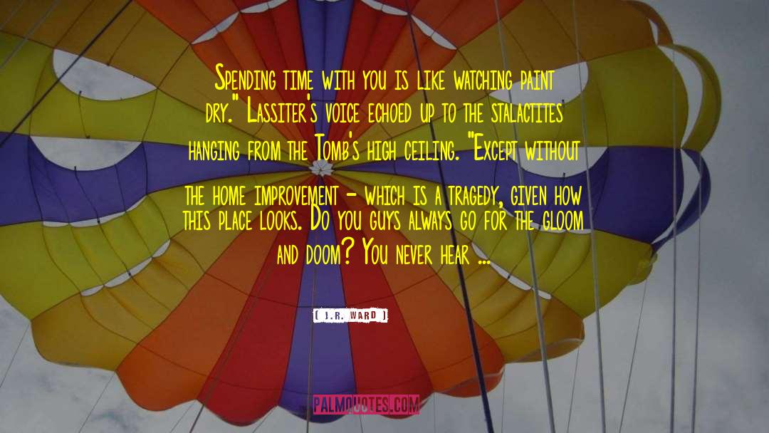 Spending Time quotes by J.R. Ward