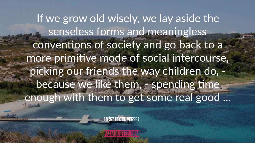 Spending Time With Aging Parents quotes by Mary Heaton Vorse