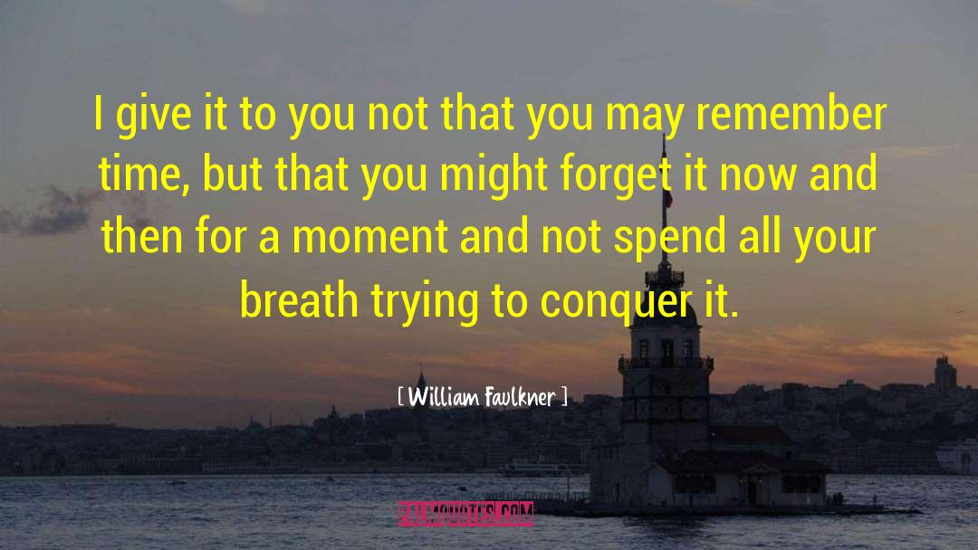 Spending Your Time quotes by William Faulkner