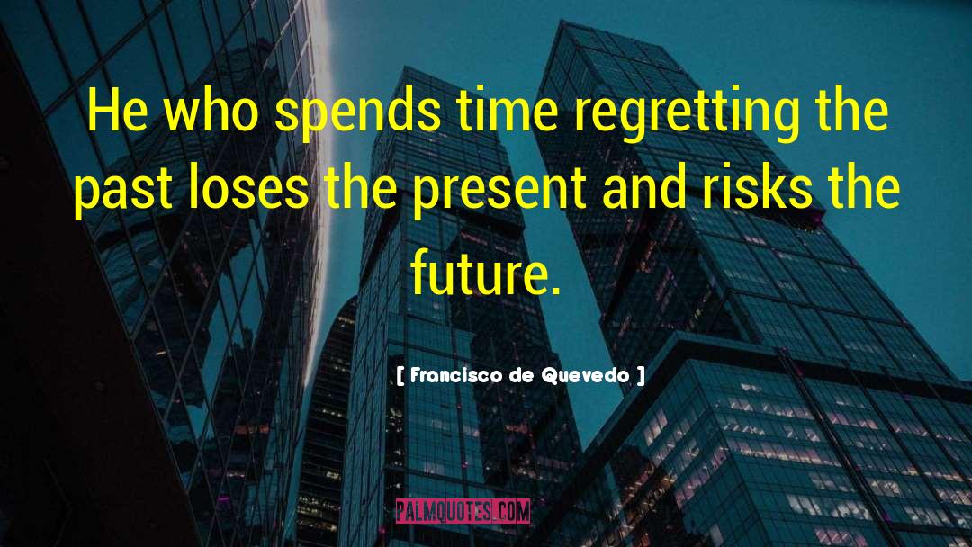 Spends Time quotes by Francisco De Quevedo