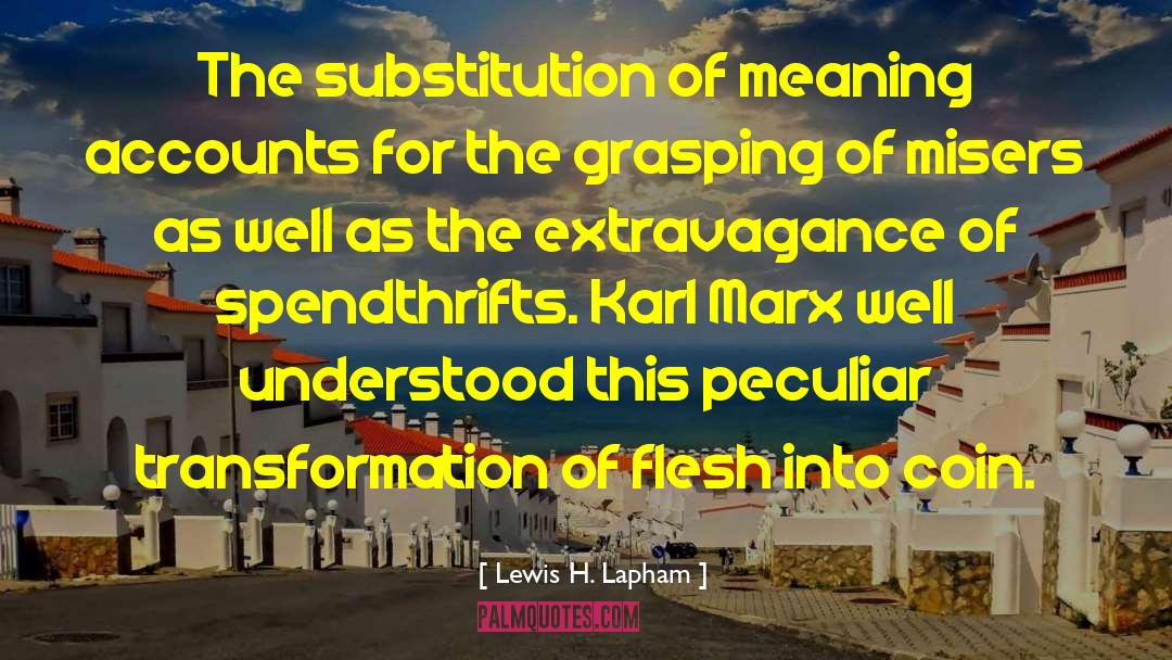 Spendthrift quotes by Lewis H. Lapham