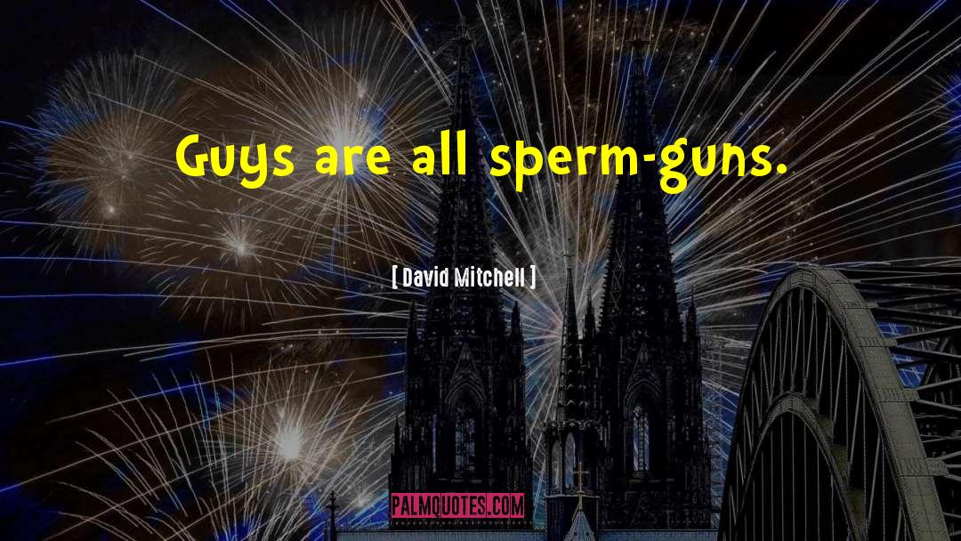 Sperm Guns quotes by David Mitchell