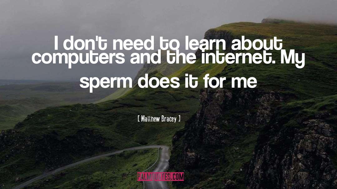 Sperm quotes by Matthew Bracey