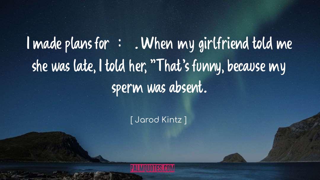 Sperm quotes by Jarod Kintz