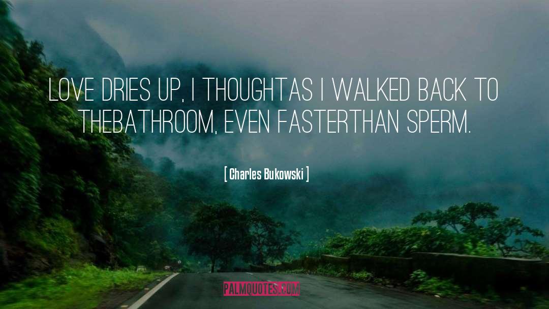 Sperm quotes by Charles Bukowski