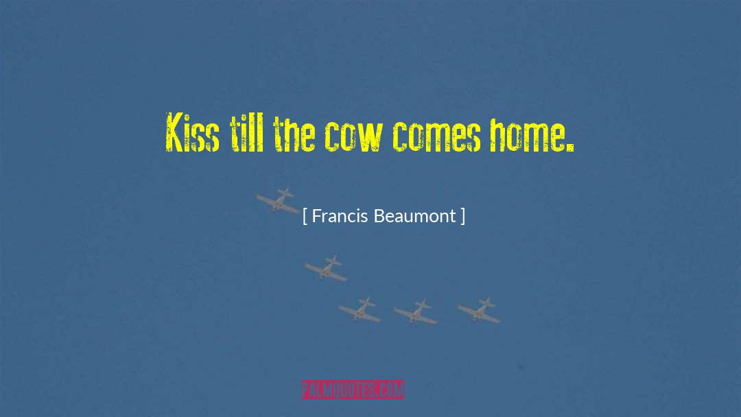 Spherical Cow quotes by Francis Beaumont