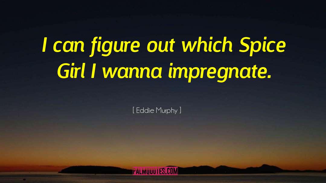 Spice Girls quotes by Eddie Murphy