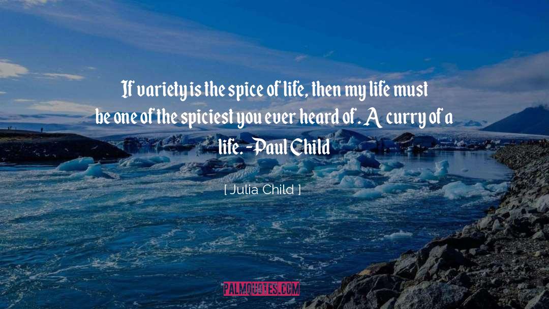 Spice Of Life quotes by Julia Child