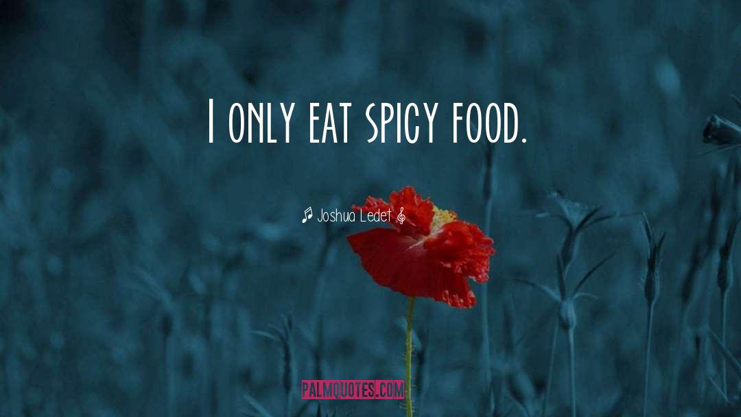 Spicy Food quotes by Joshua Ledet