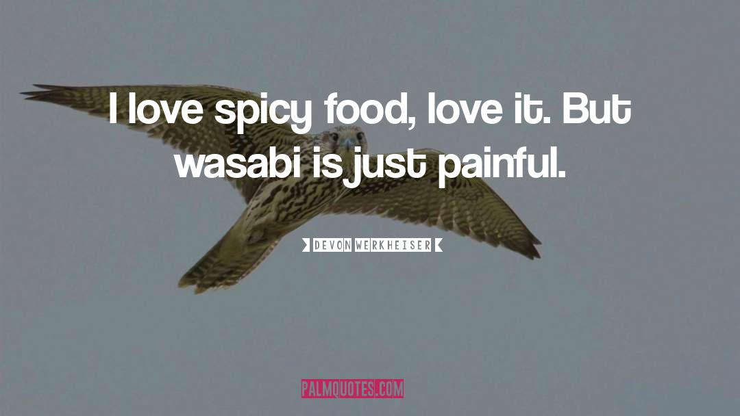 Spicy Food quotes by Devon Werkheiser