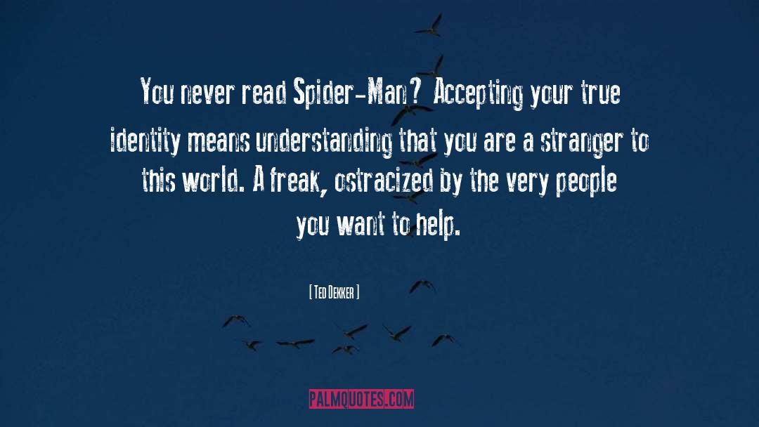Spider Man quotes by Ted Dekker