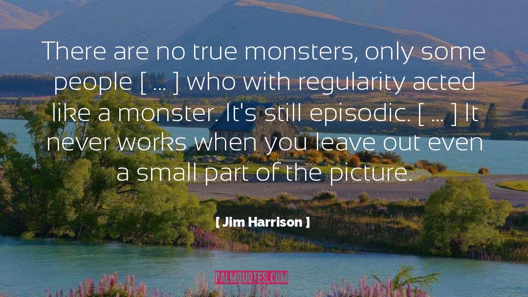 Spider Monsters quotes by Jim Harrison