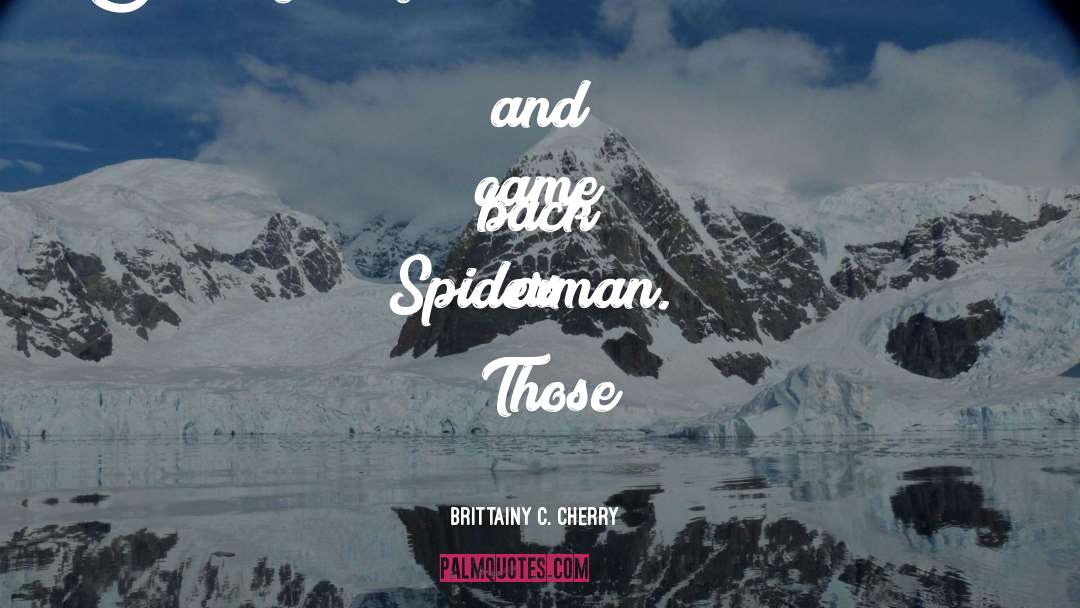 Spiderman quotes by Brittainy C. Cherry