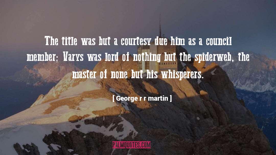 Spiderweb quotes by George R R Martin
