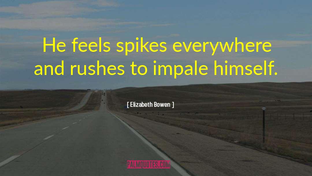 Spikes quotes by Elizabeth Bowen