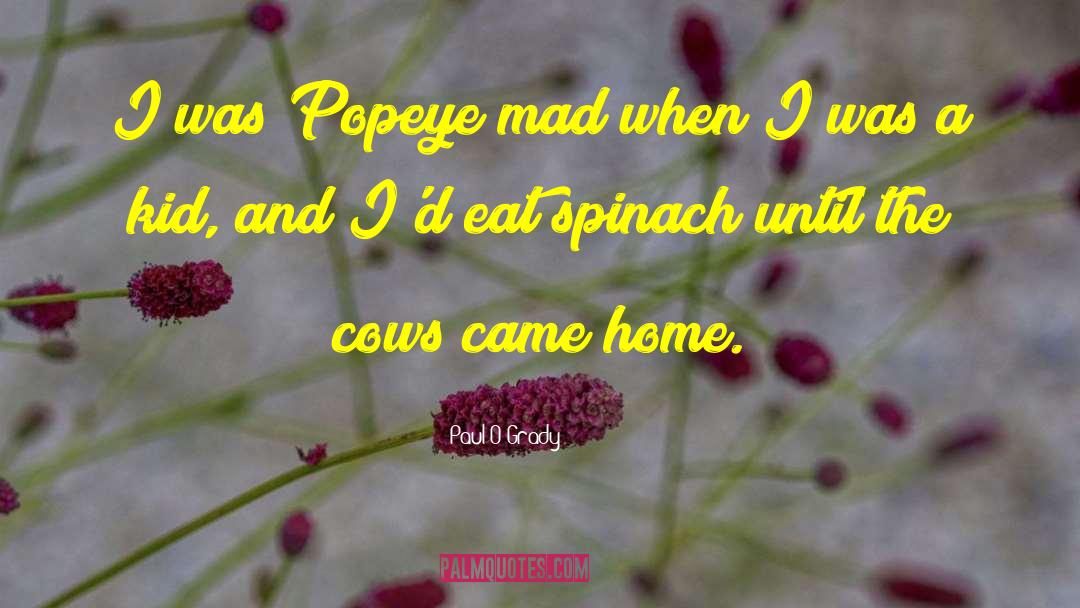 Spinach quotes by Paul O'Grady