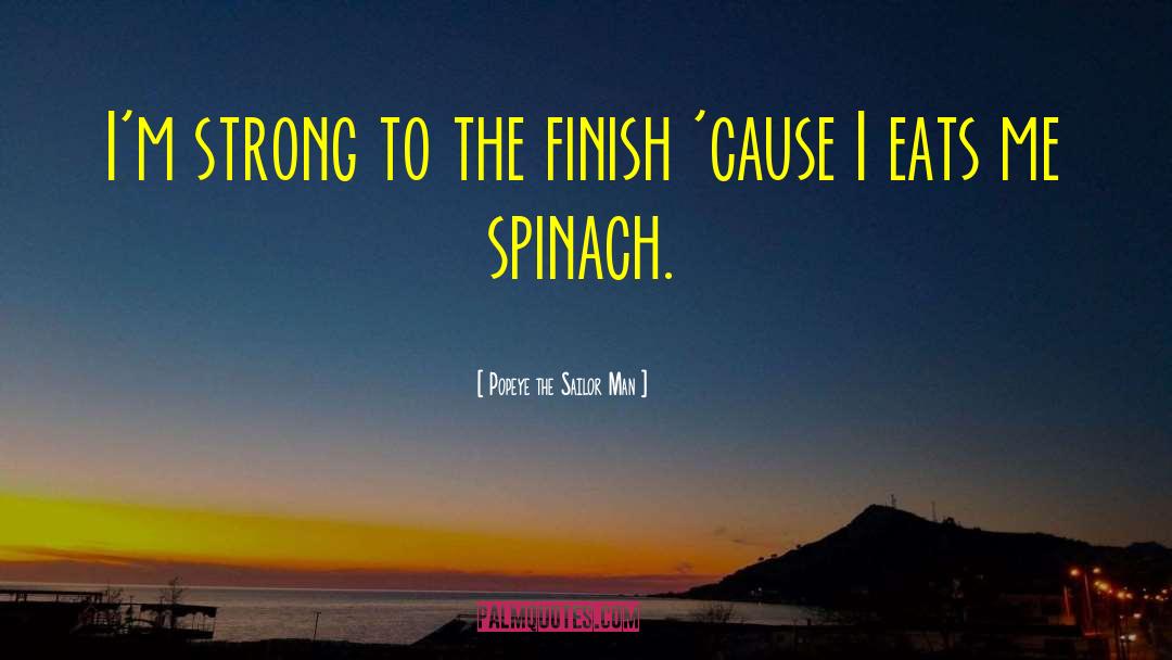 Spinach quotes by Popeye The Sailor Man
