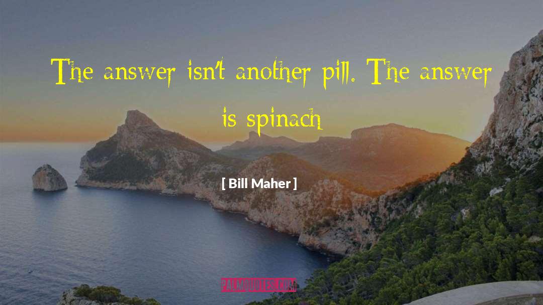 Spinach quotes by Bill Maher