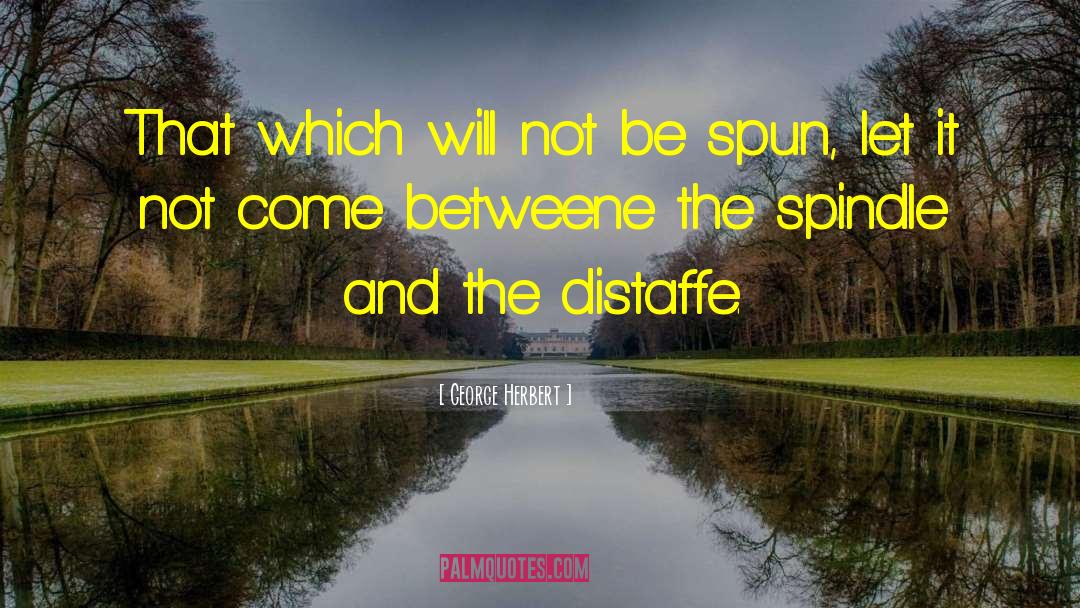 Spindle quotes by George Herbert