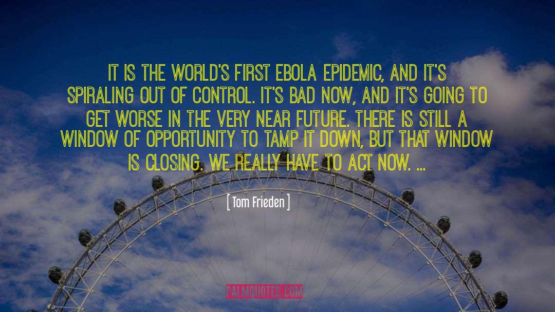 Spiraling Out Of Control quotes by Tom Frieden