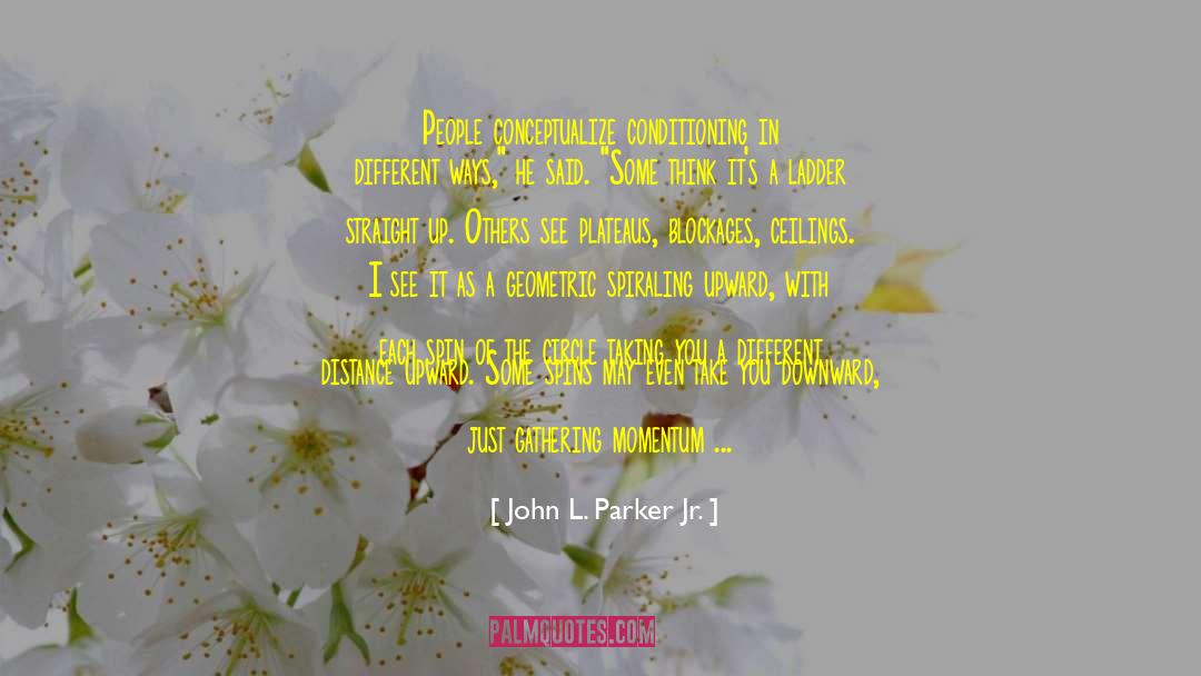 Spiraling quotes by John L. Parker Jr.