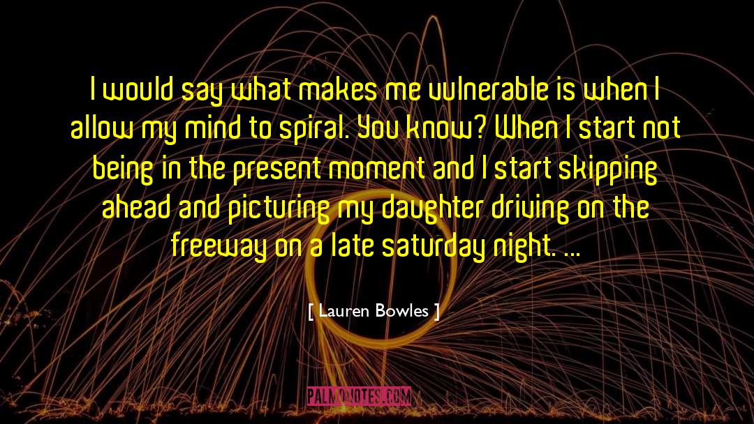 Spirals quotes by Lauren Bowles