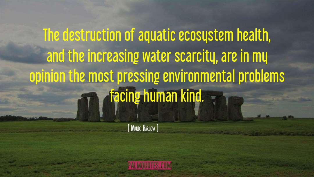 Spiring Aquatic Ecosystems quotes by Maude Barlow