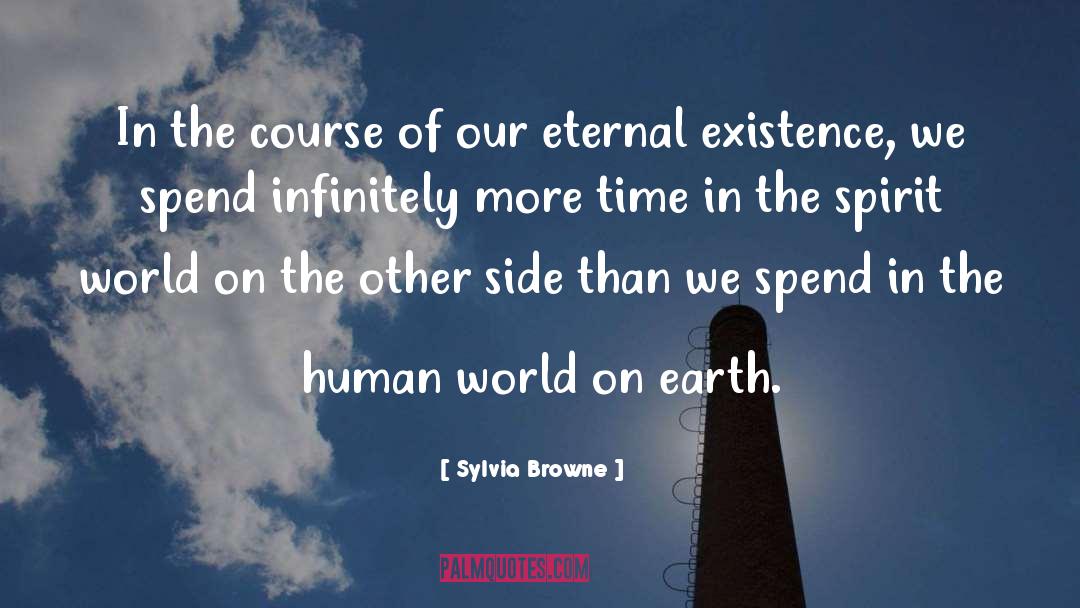 Spirit Existence quotes by Sylvia Browne