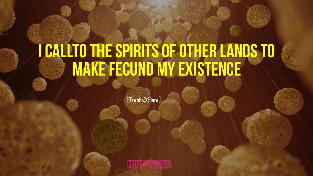 Spirit Existence quotes by Frank O'Hara