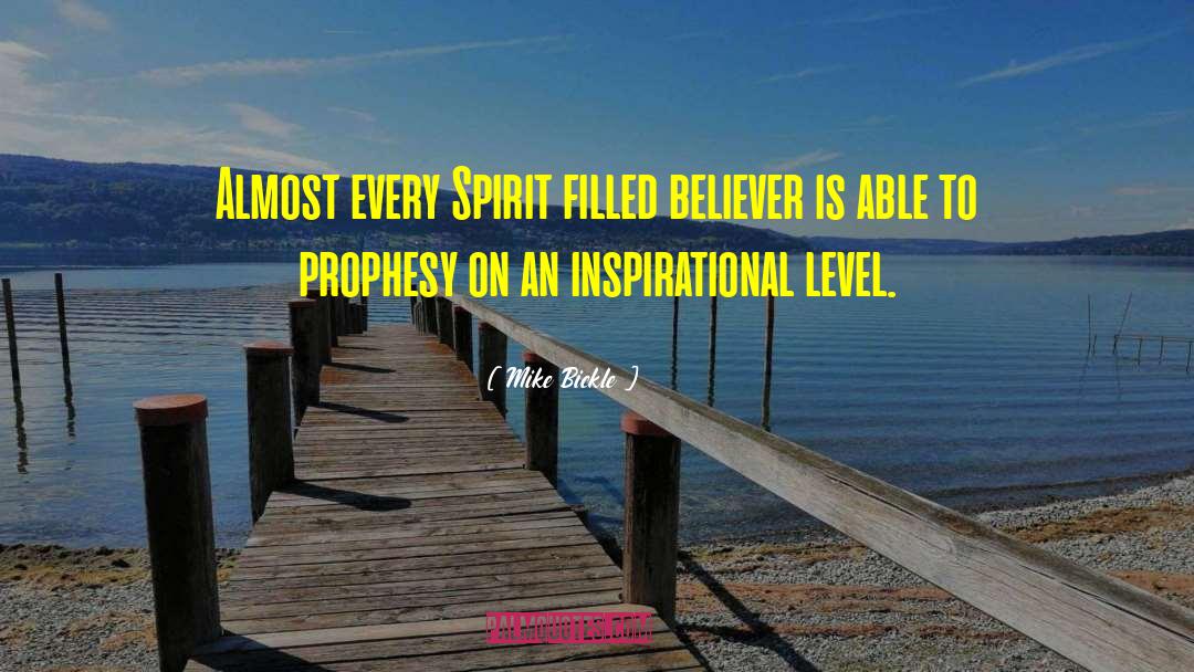 Spirit Filled quotes by Mike Bickle