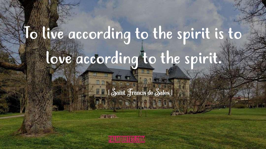 Spirit Love quotes by Saint Francis De Sales