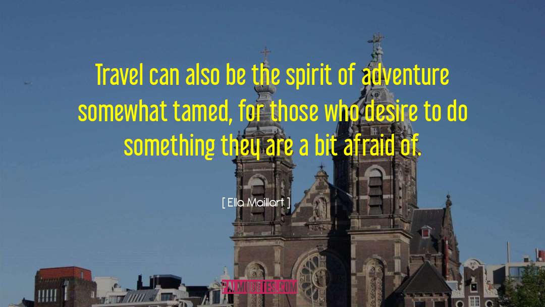Spirit Of Adventure quotes by Ella Maillart