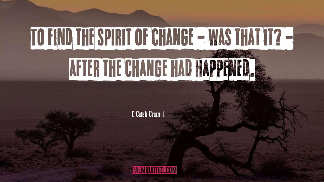 Spirit Of Change quotes by Caleb Crain