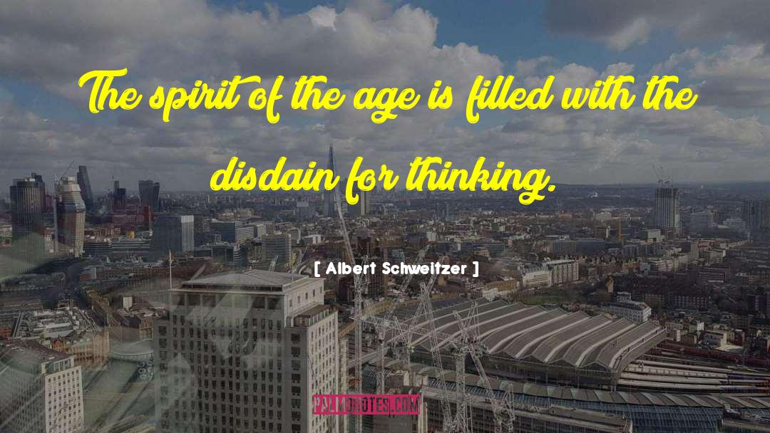 Spirit Of The Age quotes by Albert Schweitzer