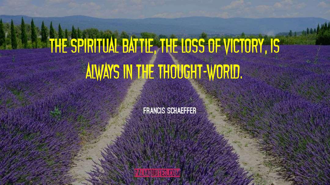 Spiritual Battle quotes by Francis Schaeffer