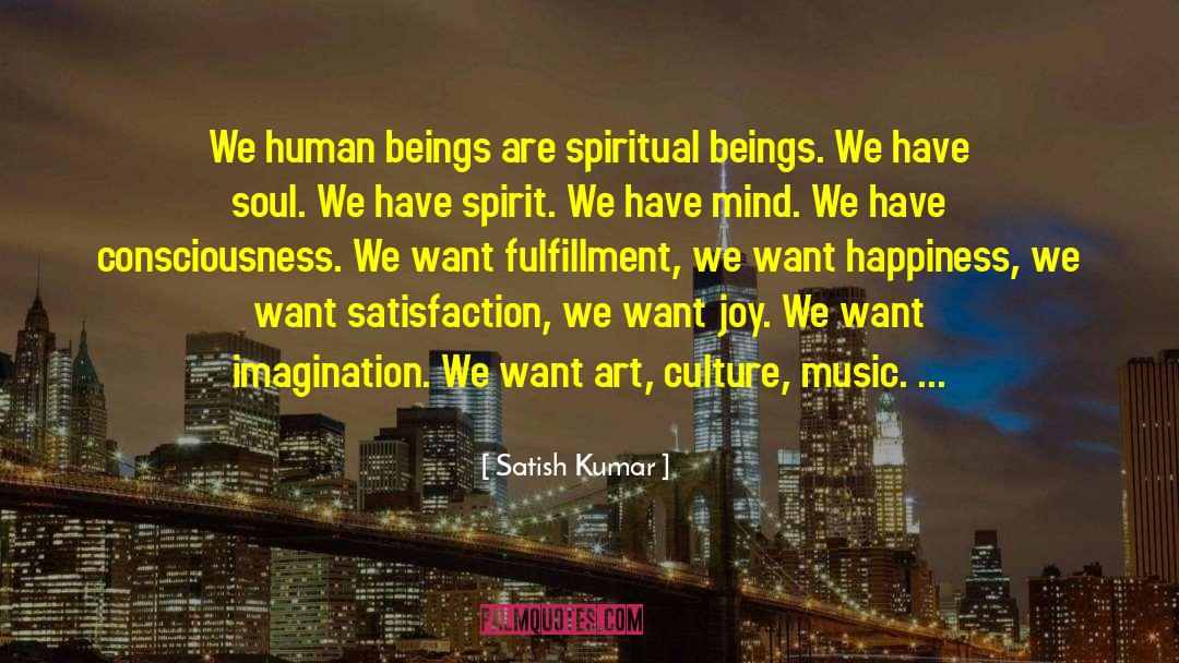 Spiritual Beings quotes by Satish Kumar