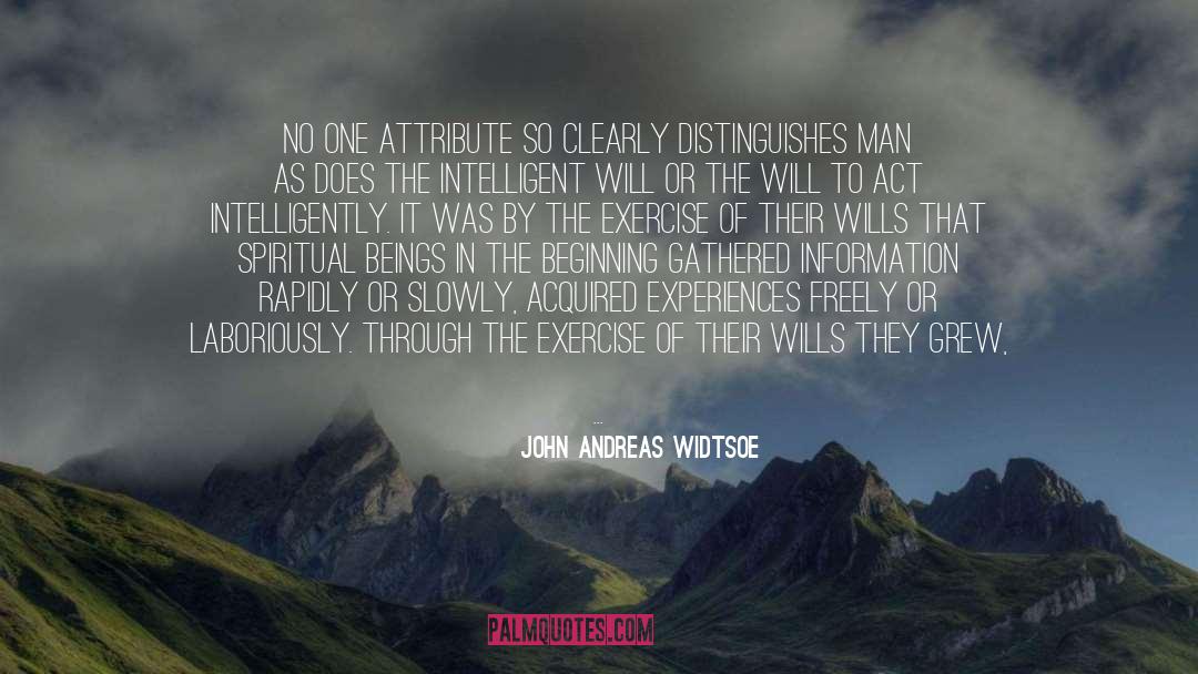 Spiritual Beings quotes by John Andreas Widtsoe