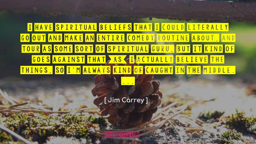 Spiritual Beliefs quotes by Jim Carrey