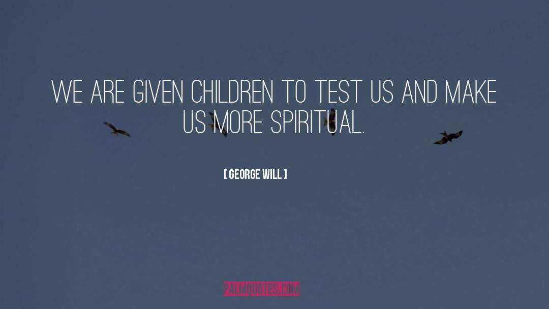 Spiritual Children quotes by George Will
