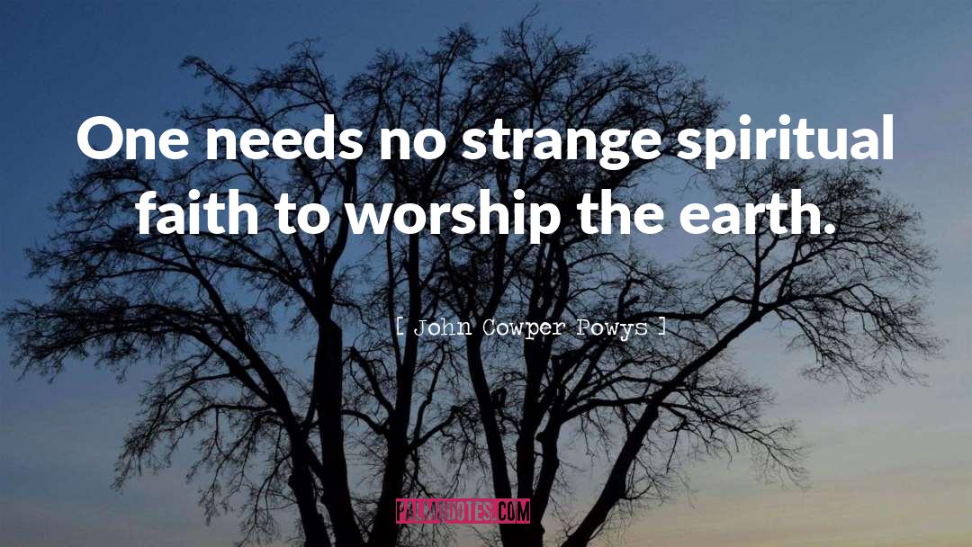 Spiritual Faith quotes by John Cowper Powys