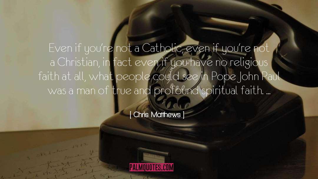 Spiritual Faith quotes by Chris Matthews