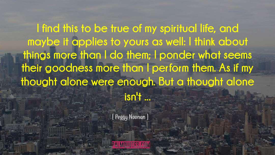 Spiritual Faith quotes by Peggy Noonan