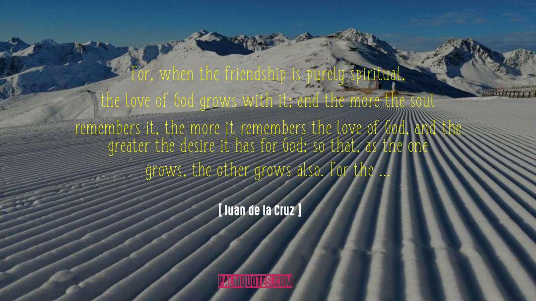 Spiritual Friendships quotes by Juan De La Cruz