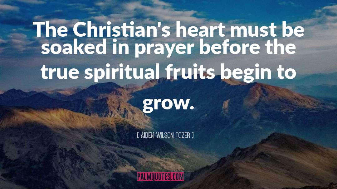 Spiritual Fruits quotes by Aiden Wilson Tozer