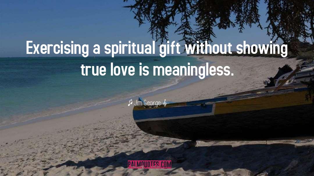 Spiritual Gift quotes by Jim George