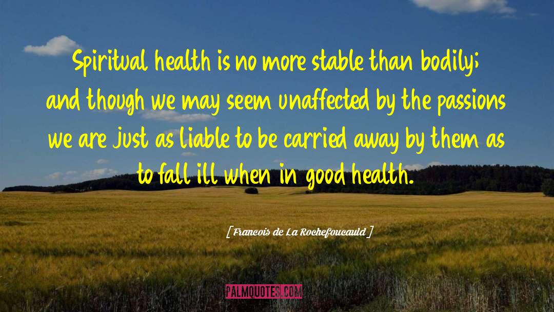 Spiritual Health quotes by Francois De La Rochefoucauld