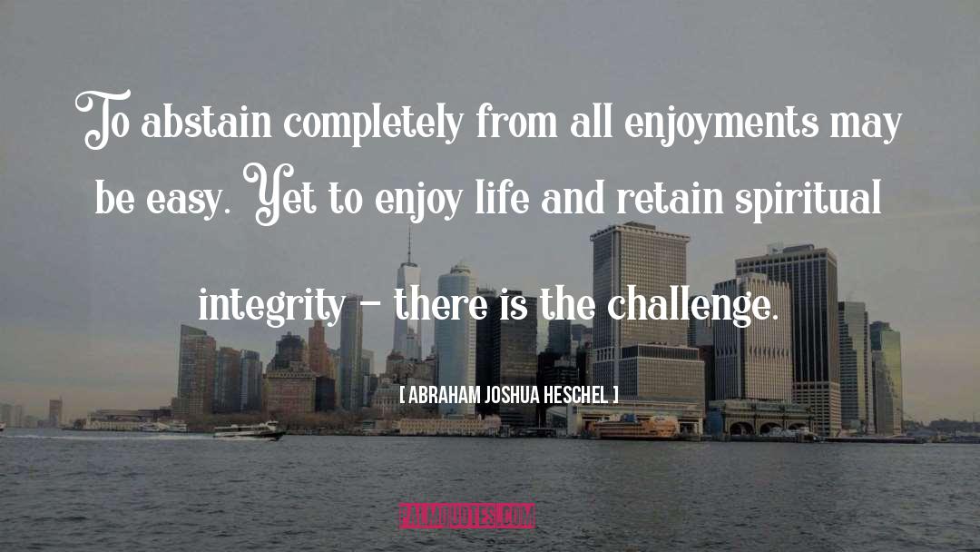 Spiritual Integrity quotes by Abraham Joshua Heschel