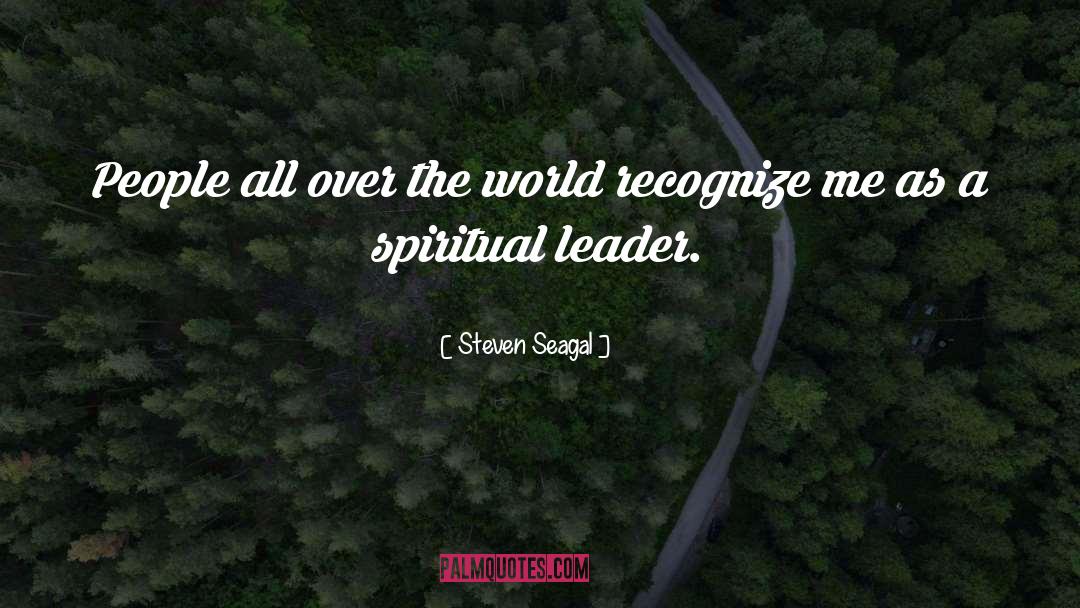 Spiritual Leader quotes by Steven Seagal